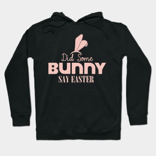 Did Some Bunny Say Easter Hoodie